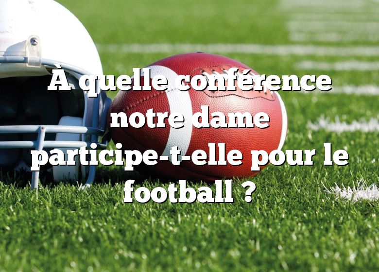 À quelle conférence notre dame participe-t-elle pour le football ?